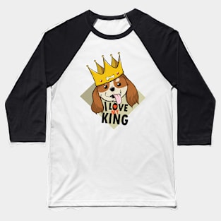 Funny Cavalier King Charles Spaniel I Love The King Baseball T-Shirt